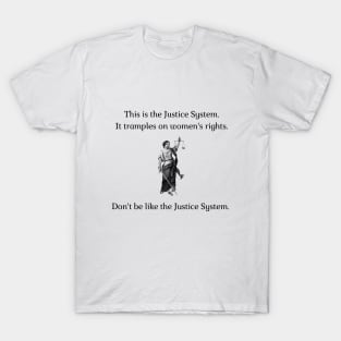 Don't be like the Justice System! T-Shirt